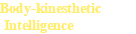 Body-kinesthetic Intelligence