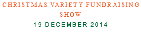 Christmas Variety Fundraising Show 19 December 2014