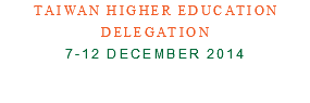 Taiwan Higher Education Delegation 7-12 December 2014